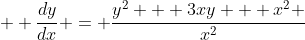   \frac{dy}{dx} = \frac{y^2 + 3xy + x^2 }{x^2}