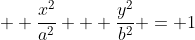   \frac{x^2}{a^2} + \frac{y^2}{b^2} = 1