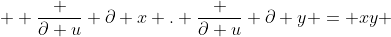   \frac {\partial u} {\partial x} . \frac {\partial u} {\partial y} = xy 
