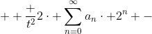+ \frac {t^{2}}{2}\cdot \sum_{n=0}^{\infty}a_{n}\cdot 2^{n} -