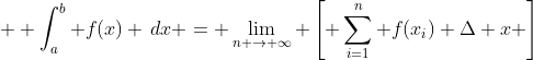   \int_{a}^{b} f(x) \,dx = \lim_{n \to \infty} \left[ \sum_{i=1}^{n} f(x_i) \Delta x \right]