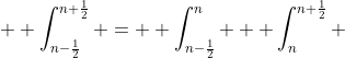   \int_{n-\frac{1}{2}}^{n+\frac{1}{2}} =  \int_{n-\frac{1}{2}}^n + \int_n^{n+\frac{1}{2}} 