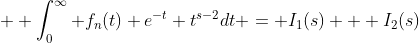 + \int_0^\infty f_n(t) e^{-t} t^{s-2}dt = I_1(s) + I_2(s)