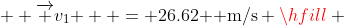   \overrightarrow {v_1 }  = 26.62{\text{  m/s}} \hfill \\