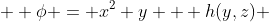   \phi = x^2 y + h(y,z) 