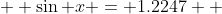   \sin x = 1.2247  