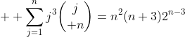   \sum_{j=1}^{n}j^3{j\choose n}=n^2(n+3)2^{n-3}