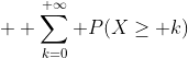   \sum_{k=0}^{+\infty} P(X\ge k)