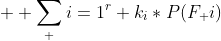   \sum_ {i=1}^{r} k_{i}*P(F_ {i})