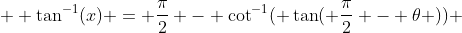   \tan^{-1}(x) = \frac{\pi}{2} - \cot^{-1}( \tan( \frac{\pi}{2} - \theta )) 