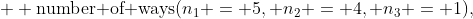 + \text{number of ways}(n_1 = 5, n_2 = 4, n_3 = 1),
