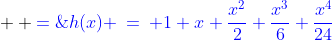 (3)\;\;h(x) \:=\: 1+x+\frac{x^2}{2}+\frac{x^3}{6}+\frac{x^4}{24}\;\;  {\color{blue}=\;\frac{1}{24}\left(x^4 + 4x^3 + 12x^2 + 24x + 24\right)}