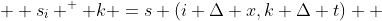   {s_i} ^  k =s (i \Delta x,k \Delta t)  