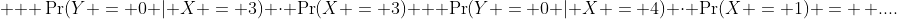  + \Pr(Y = 0 | X = 3) \cdot \Pr(X = 3) + \Pr(Y = 0 | X = 4) \cdot \Pr(X = 1) = \, ....