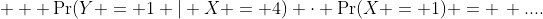  + \Pr(Y = 1 | X = 4) \cdot \Pr(X = 1) = \, ....