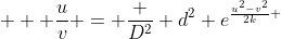    \frac{u}{v} = \frac {D^2} {d^2} e^{\frac{u^2-v^2}{2k} }