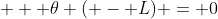   \theta ( - L) = 0
