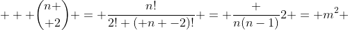    {n \choose 2} = \frac{n!}{2! ( n -2)!} = \frac {n(n-1)}{2} = m^2 