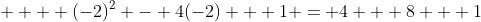     (-2)^2 - 4(-2) + 1 = 4 + 8 + 1