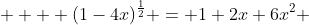     (1-4x)^\frac{1}{2} = 1+2x+6x^2 
