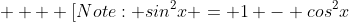     [Note: sin^{2}x = 1 - cos^{2}x