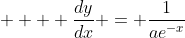     \dfrac{dy}{dx} = \dfrac{1}{ae^{-x}}