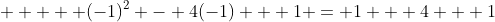      (-1)^2 - 4(-1) + 1 = 1 + 4 + 1