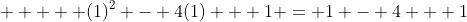      (1)^2 - 4(1) + 1 = 1 - 4 + 1