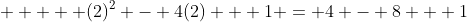      (2)^2 - 4(2) + 1 = 4 - 8 + 1