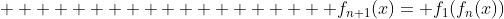                   f_{n+1}(x)= f_1(f_n(x))