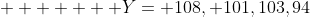        Y= {108, 101,103,94}