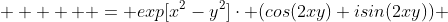       = exp[x^2-y^2]\cdot (cos(2xy)+isin(2xy)) 