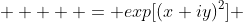      = exp[(x+iy)^2] 