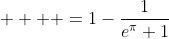     =1-\frac{1}{e^\pi+1}