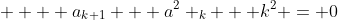     a_{k+1} + a^2 _{k} + k^2 = 0