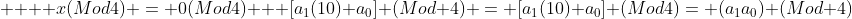    x(Mod4) = 0(Mod4) + [a_1(10)+a_0] (Mod 4) = [a_1(10)+a_0] (Mod4)= (a_1a_0) (Mod 4)