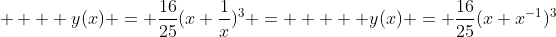     y(x) = \frac{16}{25}(x+\frac{1}{x})^3 =     y(x) = \frac{16}{25}(x+x^{-1})^3