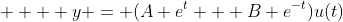     y = (A e^t + B e^{-t})u(t)