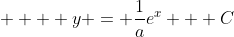     y = \frac{1}{a}e^{x} + C