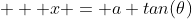    x = a tan(\theta)