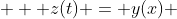    z(t) = y(x) 