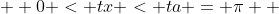   0 < tx < ta = \pi  