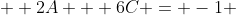   2A + 6C = -1 