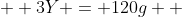   3Y = 120g  