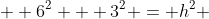   6^2 + 3^2 = h^2 
