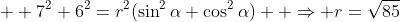   7^2+6^2=r^2(\sin^2\alpha+\cos^2\alpha)  \Rightarrow r=\sqrt{85}