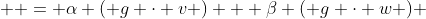   = \alpha ( g \cdot v ) + \beta ( g \cdot w ) 