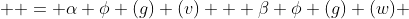   = \alpha \phi (g) (v) + \beta \phi (g) (w) 