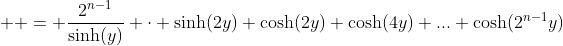   = \frac{2^{n-1}}{\sinh(y)} \cdot \sinh(2y) \cosh(2y) \cosh(4y) ... \cosh(2^{n-1}y)