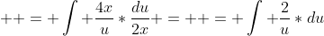   = \int \frac{4x}{u}*\frac{du}{2x} =  = \int \frac{2}{u}*du